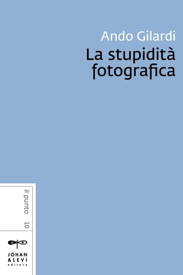 La stupidità fotografica - Ando Gilardi