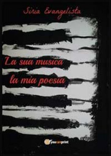 La sua musica. La mia poesia - Siria Evangelista