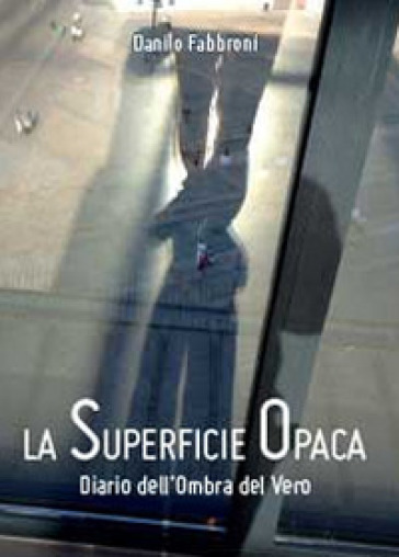 La superficie opaca - Danilo Fabbroni