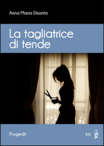 La tagliatrice di tende - Anna Maria Disanto