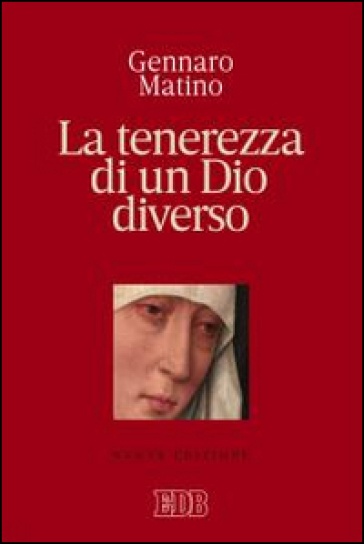 La tenerezza di un Dio diverso - Gennaro Matino