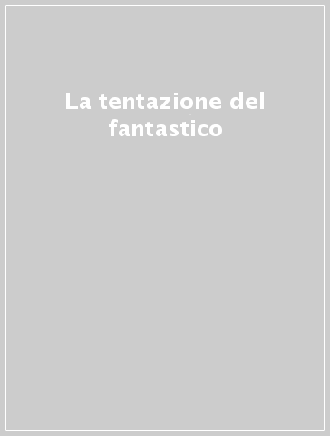 La tentazione del fantastico