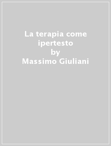 La terapia come ipertesto - Massimo Giuliani - Flavio Nascimbene