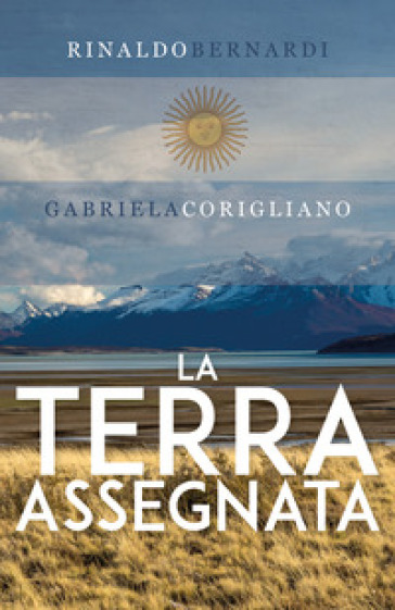 La terra assegnata - Rinaldo Bernardi - Gabriela Corigliano