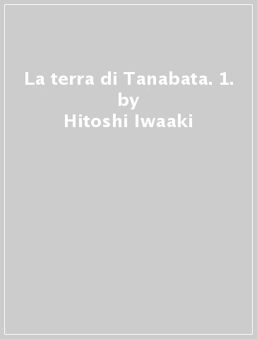 La terra di Tanabata. 1. - Hitoshi Iwaaki