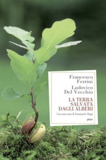 La terra salvata dagli alberi - Francesco Ferrini - Ludovico Del Vecchio