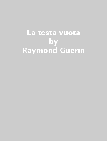 La testa vuota - Raymond Guerin