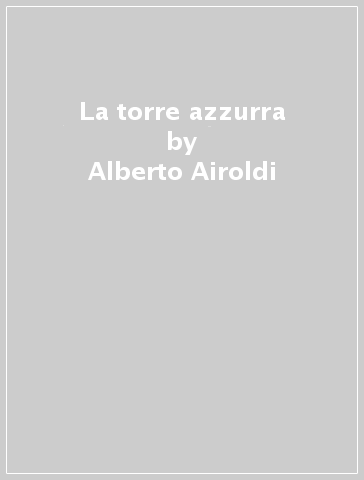 La torre azzurra - Alberto Airoldi