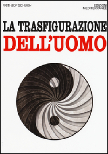 La trasfigurazione dell'uomo - Frithjof Schuon