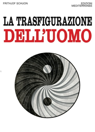 La trasfigurazione dell'uomo - Frithjof Schuon