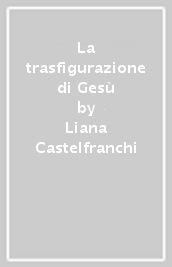 La trasfigurazione di Gesù