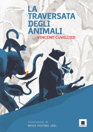 La traversata degli animali - Vincent Cuvellier