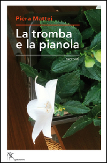 La tromba e la pianola - Piera Mattei | 