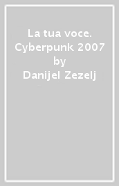 La tua voce. Cyberpunk 2007