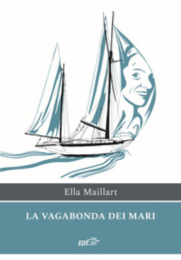 La vagabonda dei mari - Ella Maillart