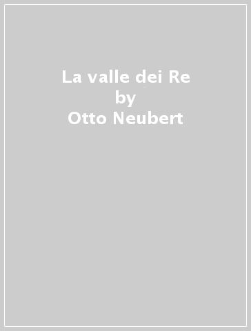 La valle dei Re - Otto Neubert