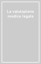 La valutazione medico legale