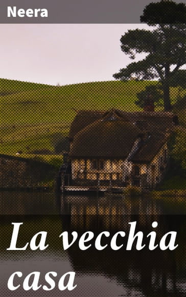 La vecchia casa - Neera