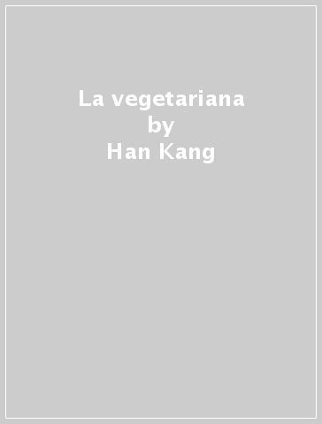 La vegetariana - Han Kang - Libro - Mondadori Store