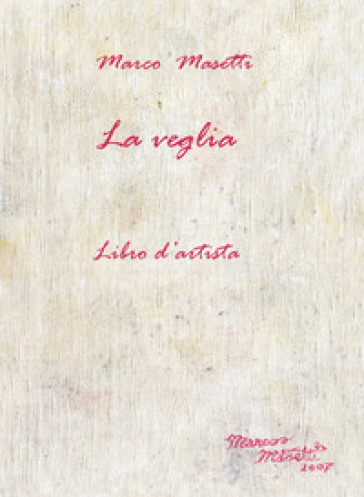 La veglia. Libro d'artista - Marco Masetti