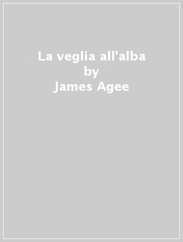 La veglia all'alba - James Agee