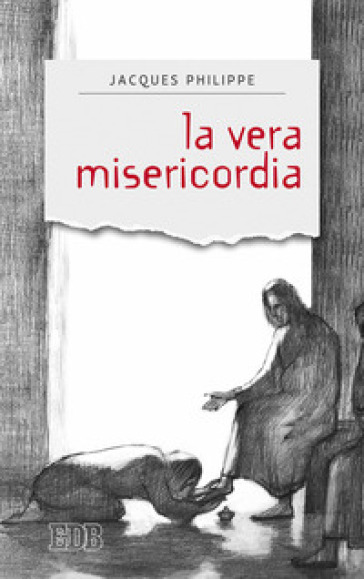 La vera misericordia - Jacques Philippe