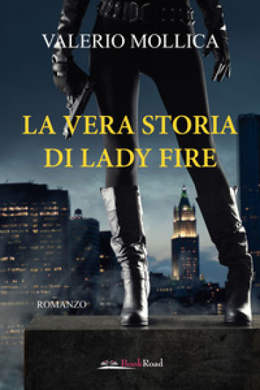 La vera storia di Lady Fire - Valerio Mollica