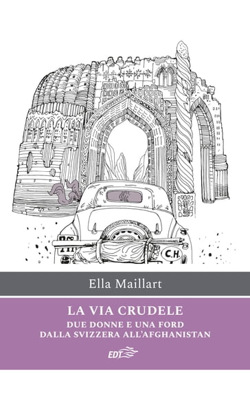 La via crudele - Ella Maillart