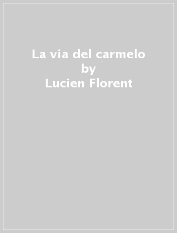 La via del carmelo - Lucien Florent