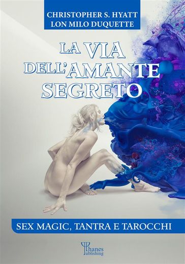 La via dell'amante segreto - Lon Milo DuQuette - Christopher S. Hyatt