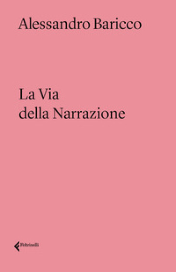 La via della narrazione - Alessandro Baricco