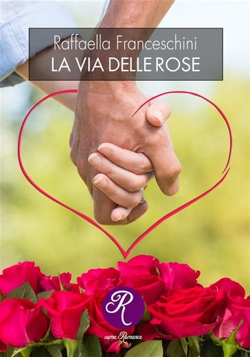 La via delle rose - Raffaella Franceschini