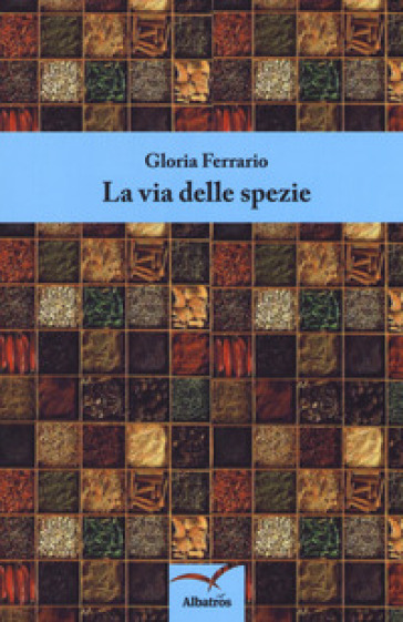 La via delle spezie - Gloria Ferrario