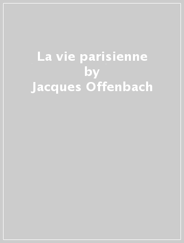 La vie parisienne - Jacques Offenbach