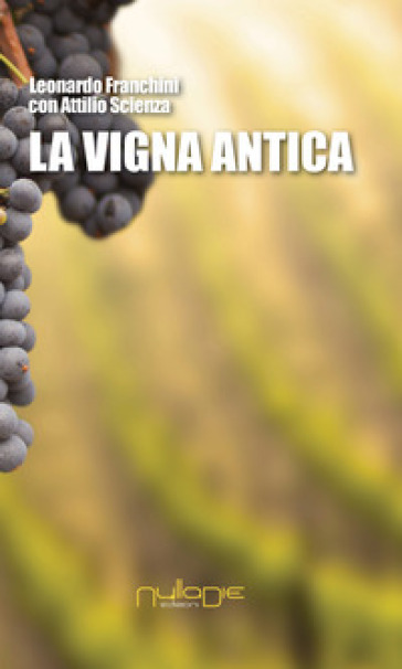 La vigna antica - Leonardo Franchini - Attilio Scienza