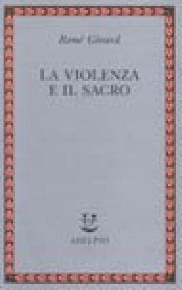 La violenza e il sacro - René Girard