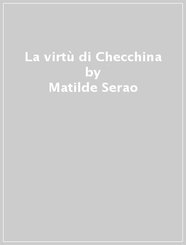 La virtù di Checchina - Matilde Serao