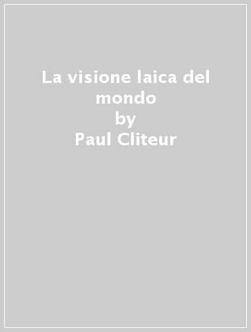 La visione laica del mondo - Paul Cliteur