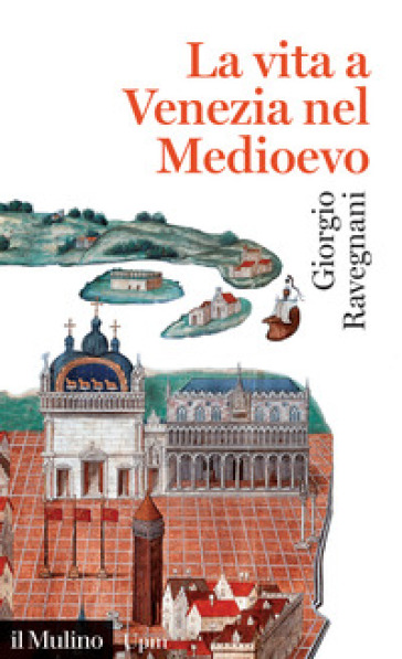 La vita a Venezia nel Medioevo - Giorgio Ravegnani