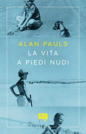 La vita a piedi nudi - Alan Pauls