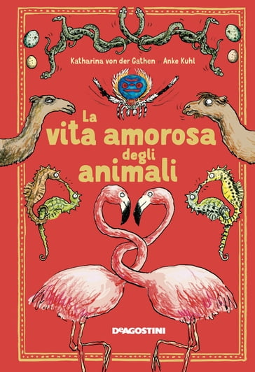 La vita amorosa degli animali - Anke Kuhl - Katharina Von Der Gathen