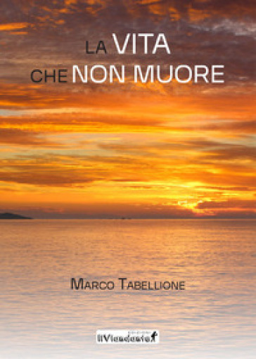 La vita che non muore - Marco Tabellione