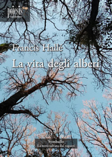 La vita degli alberi - Francis Hallé