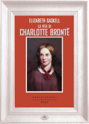 La vita di Charlotte Bronte - Elizabeth Gaskell