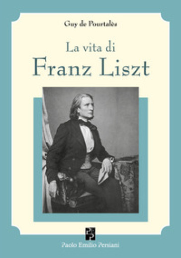 La vita di Franz Liszt - Guy de Pourtalès