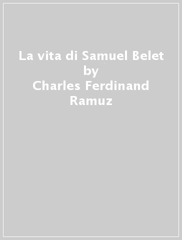 La vita di Samuel Belet - Charles Ferdinand Ramuz