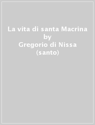 La vita di santa Macrina - Gregorio di Nissa (santo)