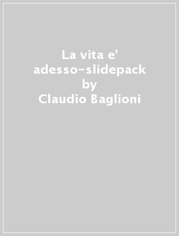 La vita e' adesso-slidepack - Claudio Baglioni
