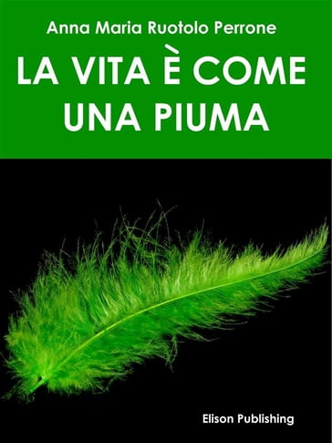 La vita è come una piuma - Anna Maria Ruotolo Perrone