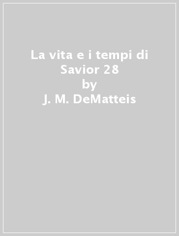 La vita e i tempi di Savior 28 - J. M. DeMatteis - Mike Cavallaro